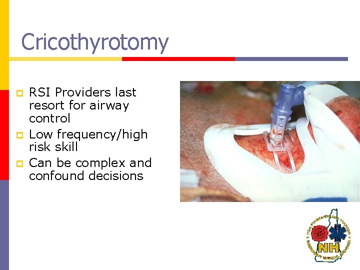 Cricothyrotomy p p p RSI Providers last resort for airway control Low frequency/high risk