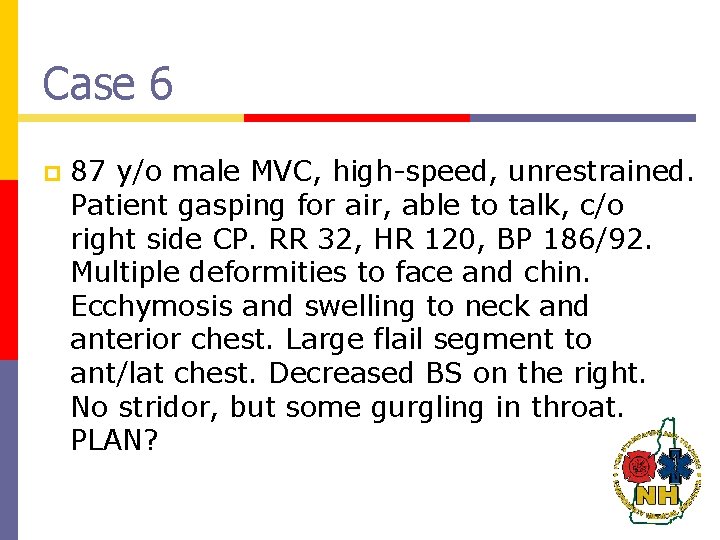 Case 6 p 87 y/o male MVC, high-speed, unrestrained. Patient gasping for air, able