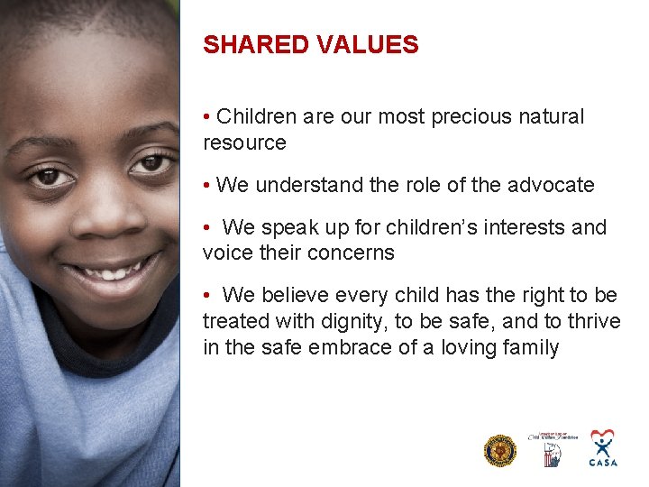 SHARED VALUES • Children are our most precious natural resource • We understand the