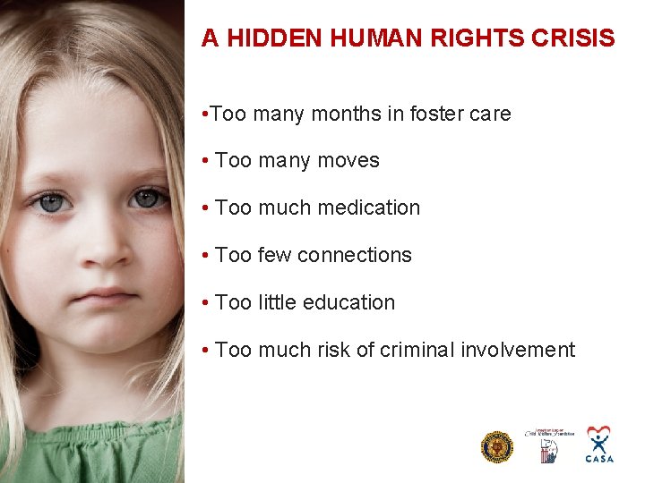 A HIDDEN HUMAN RIGHTS CRISIS • Too many months in foster care • Too