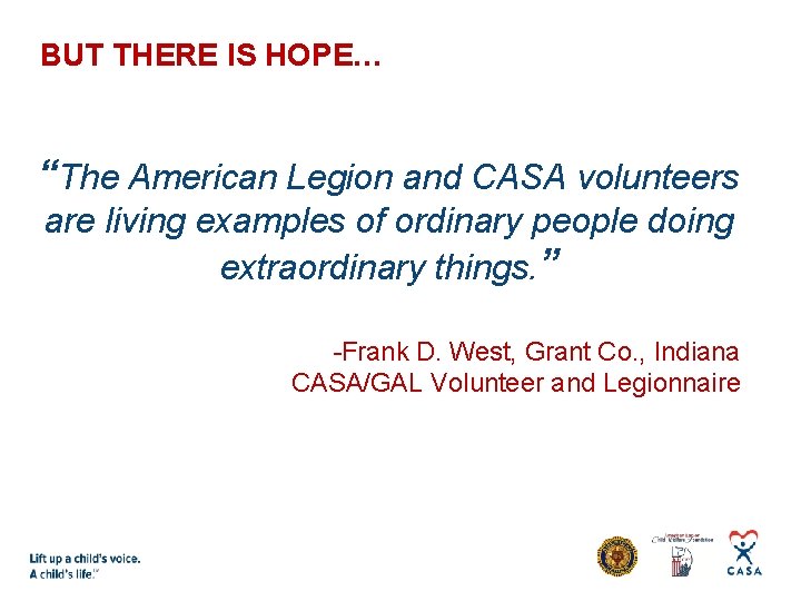 BUT THERE IS HOPE… “The American Legion and CASA volunteers are living examples of