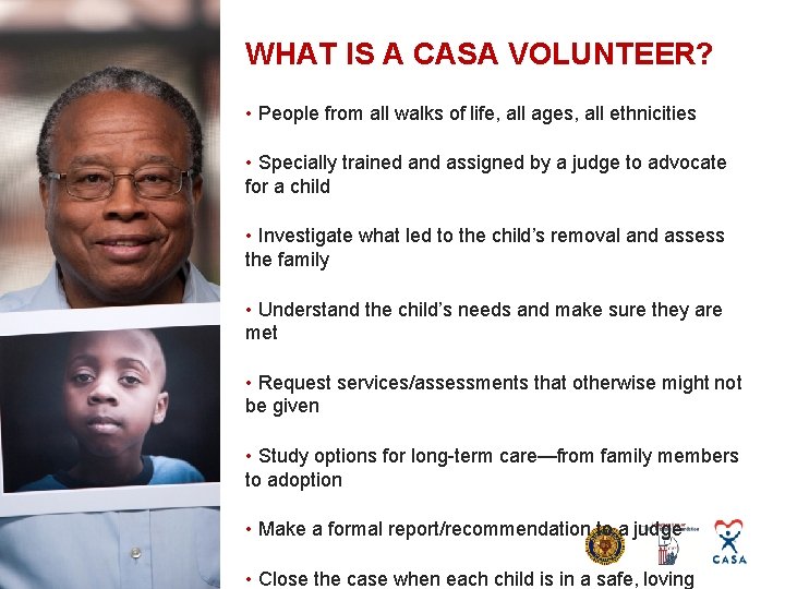 WHAT IS A CASA VOLUNTEER? • People from all walks of life, all ages,