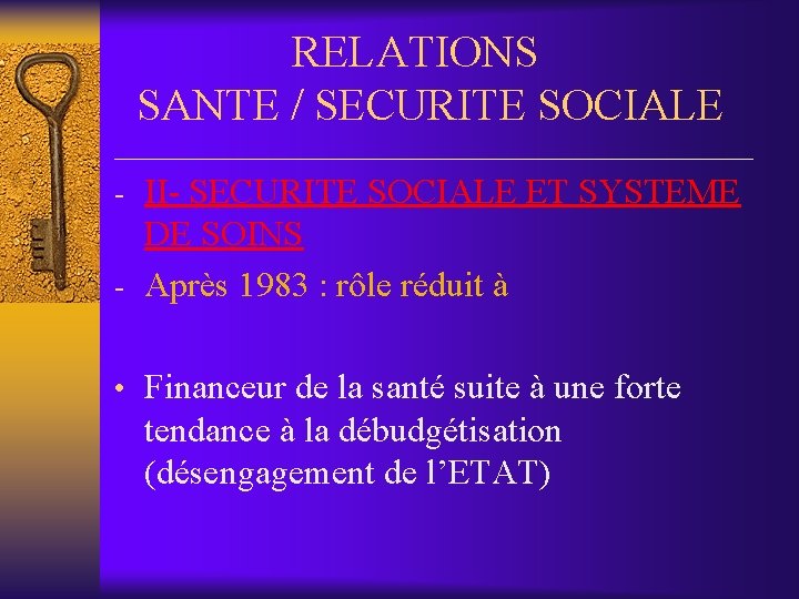 RELATIONS SANTE / SECURITE SOCIALE __________________ - II- SECURITE SOCIALE ET SYSTEME DE SOINS