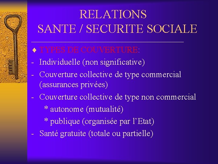 RELATIONS SANTE / SECURITE SOCIALE __________________ ¨ TYPES DE COUVERTURE: - Individuelle (non significative)