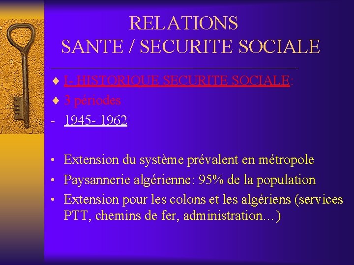 RELATIONS SANTE / SECURITE SOCIALE __________________ ¨ I- HISTORIQUE SECURITE SOCIALE: ¨ 3 périodes