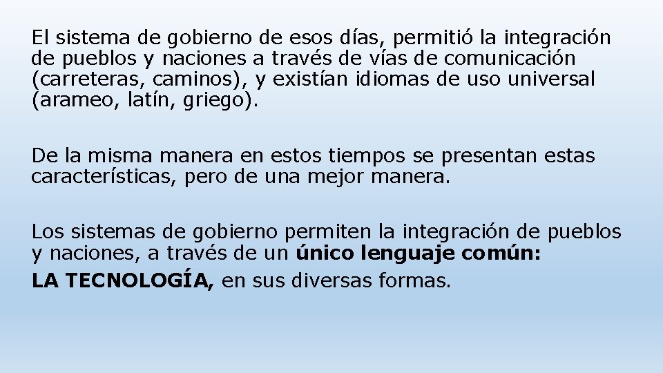 El sistema de gobierno de esos días, permitió la integración de pueblos y naciones