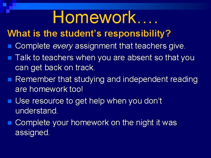 Homework…. What is the student’s responsibility? n n n Complete every assignment that teachers