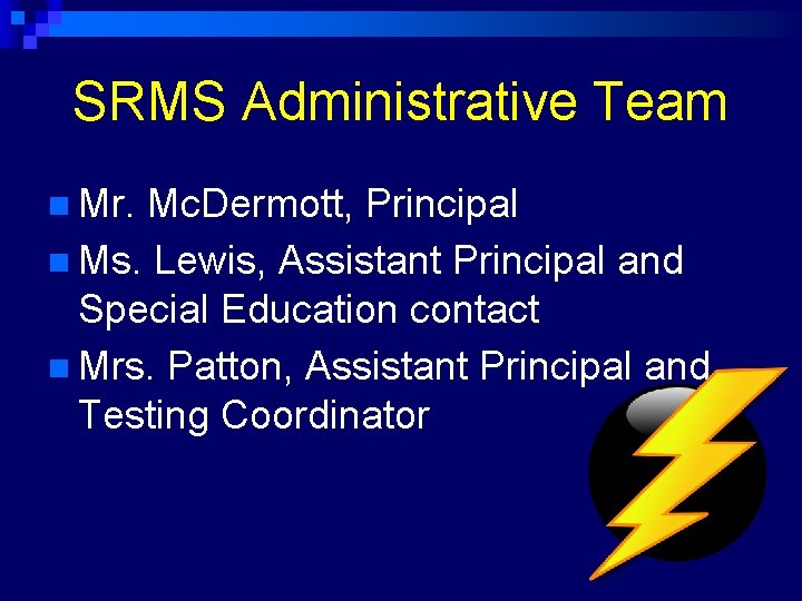 SRMS Administrative Team n Mr. Mc. Dermott, Principal n Ms. Lewis, Assistant Principal and