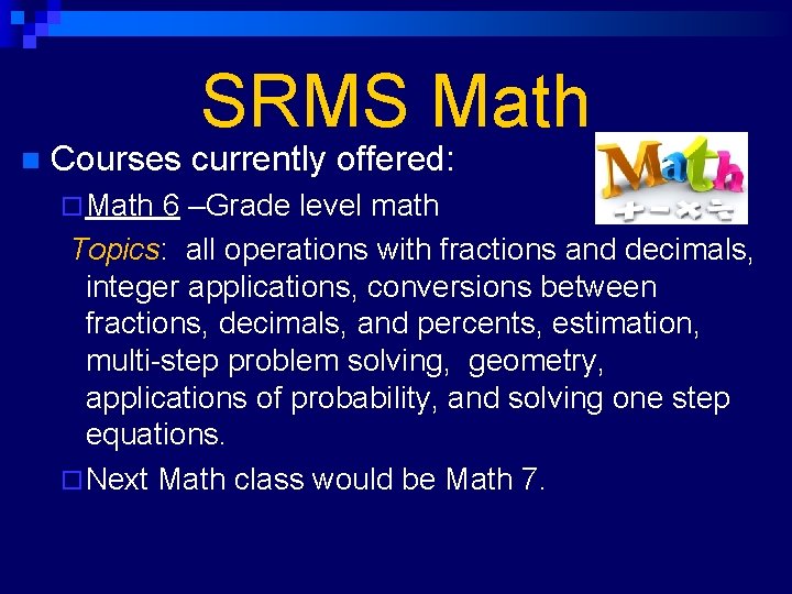 SRMS Math n Courses currently offered: ¨ Math 6 –Grade level math Topics: all