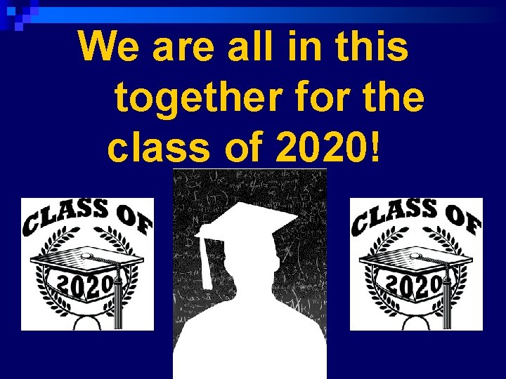 We are all in this together for the class of 2020! 