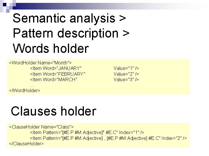 Semantic analysis > Pattern description > Words holder <Word. Holder Name="Month"> <Item Word=“JANUARY" <Item