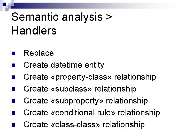 Semantic analysis > Handlers n n n n Replace Create datetime entity Create «property-class»