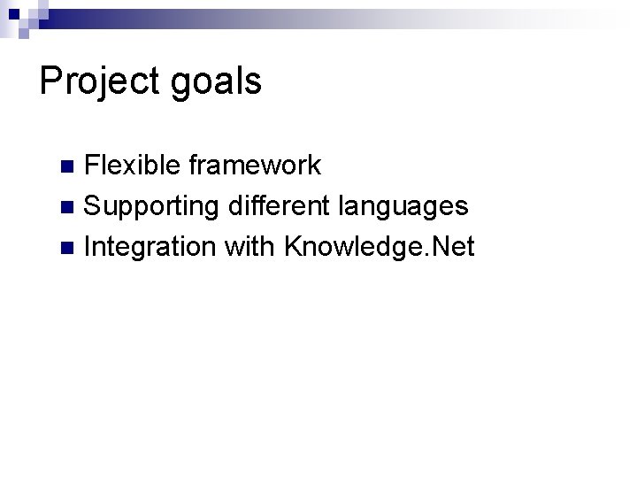 Project goals Flexible framework n Supporting different languages n Integration with Knowledge. Net n