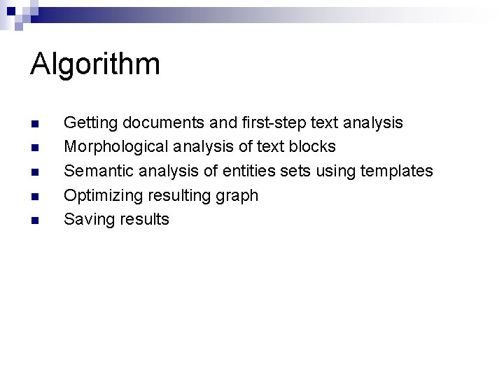 Algorithm n n n Getting documents and first-step text analysis Morphological analysis of text