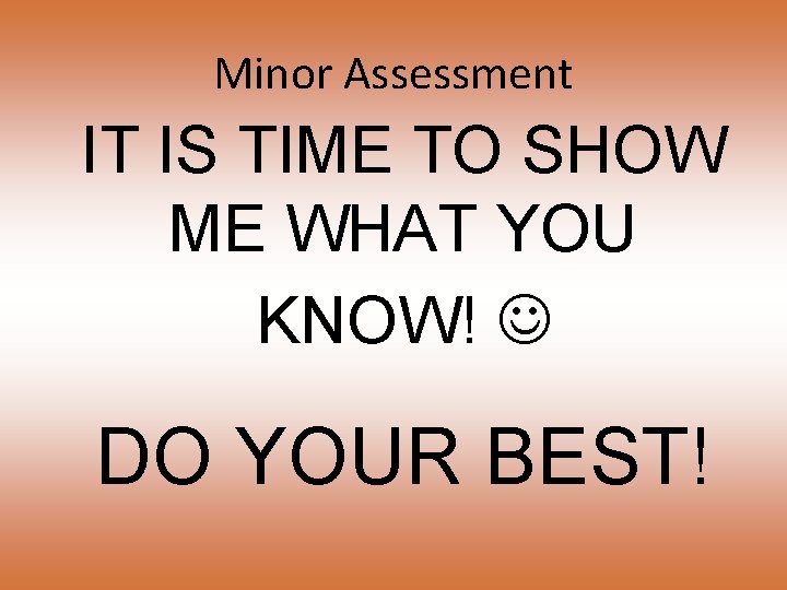 Minor Assessment IT IS TIME TO SHOW ME WHAT YOU KNOW! DO YOUR BEST!