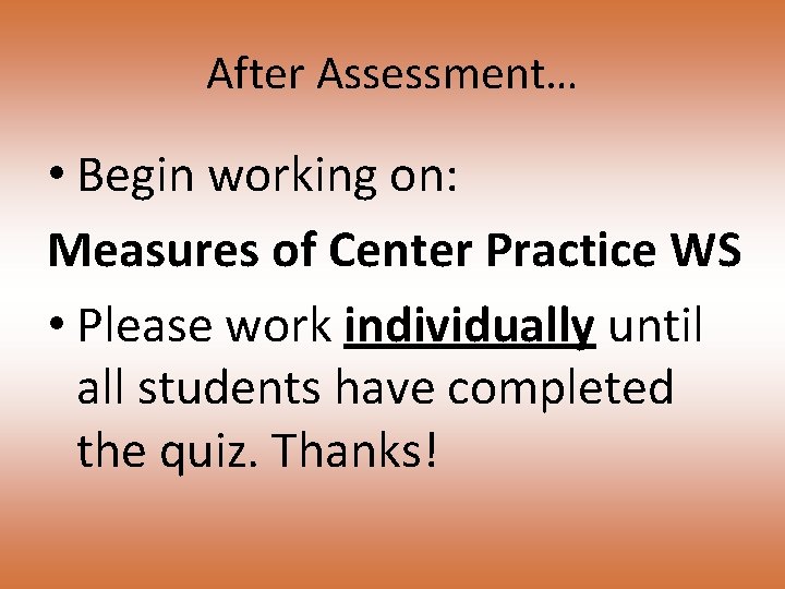 After Assessment… • Begin working on: Measures of Center Practice WS • Please work