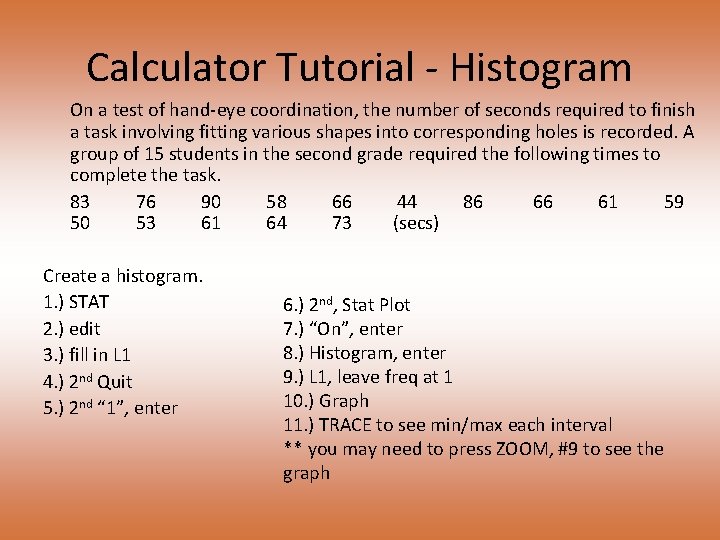 Calculator Tutorial - Histogram On a test of hand-eye coordination, the number of seconds