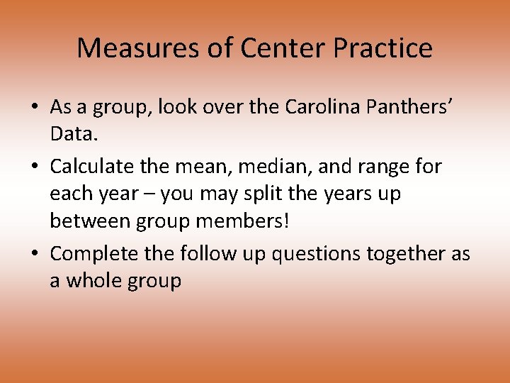 Measures of Center Practice • As a group, look over the Carolina Panthers’ Data.