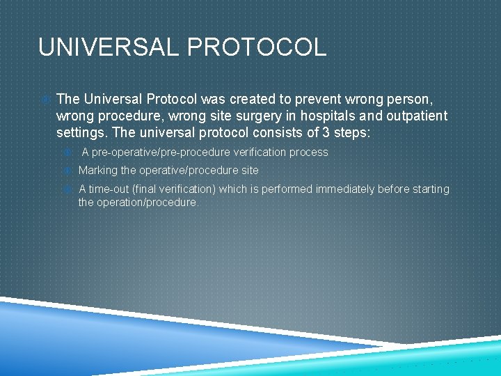 UNIVERSAL PROTOCOL The Universal Protocol was created to prevent wrong person, wrong procedure, wrong