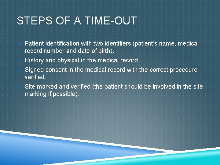 STEPS OF A TIME-OUT Patient identification with two identifiers (patient’s name, medical record number