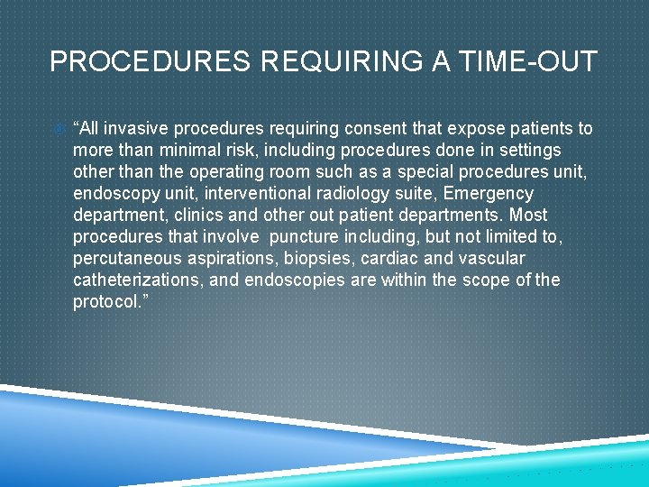 PROCEDURES REQUIRING A TIME-OUT “All invasive procedures requiring consent that expose patients to more