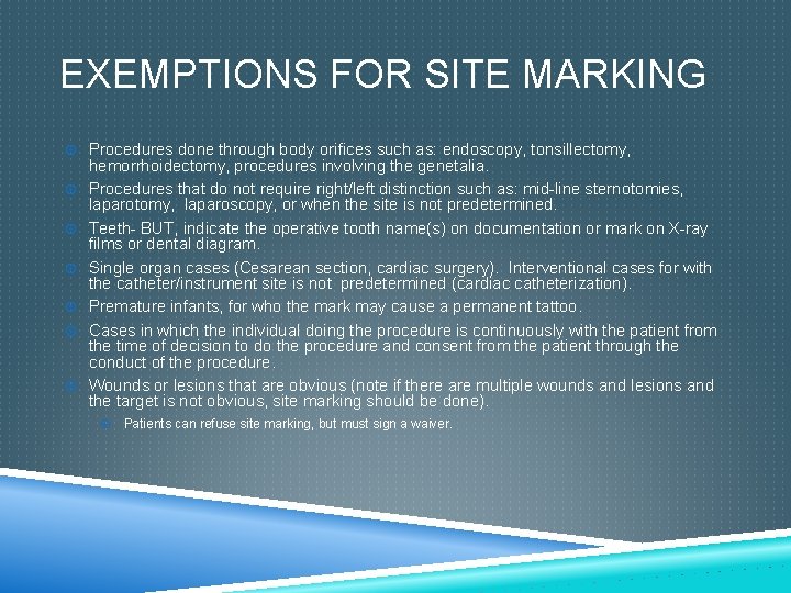 EXEMPTIONS FOR SITE MARKING Procedures done through body orifices such as: endoscopy, tonsillectomy, hemorrhoidectomy,