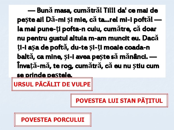 — Bună masa, cumătră! Ti!!! da' ce mai de peşte ai! Dă-mi şi mie,