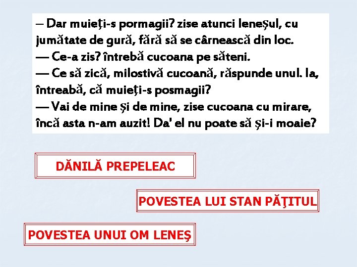 — Dar muieţi-s pormagii? zise atunci leneşul, cu jumătate de gură, fără să se