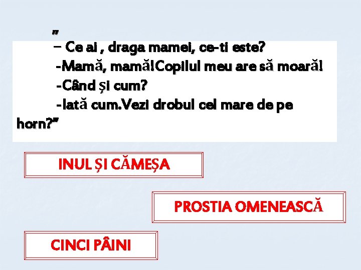 „ − Ce ai , draga mamei, ce-ti este? -Mamă, mamă!Copilul meu are să