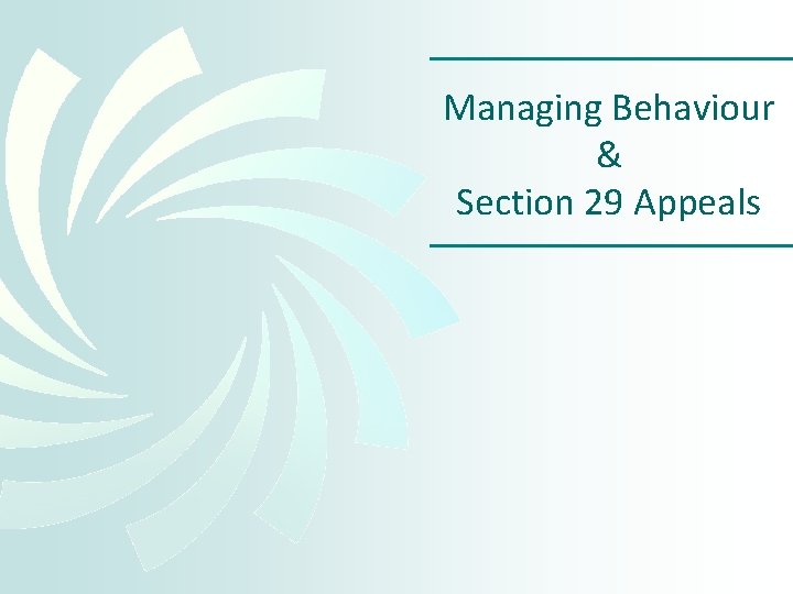 Managing Behaviour & Section 29 Appeals 