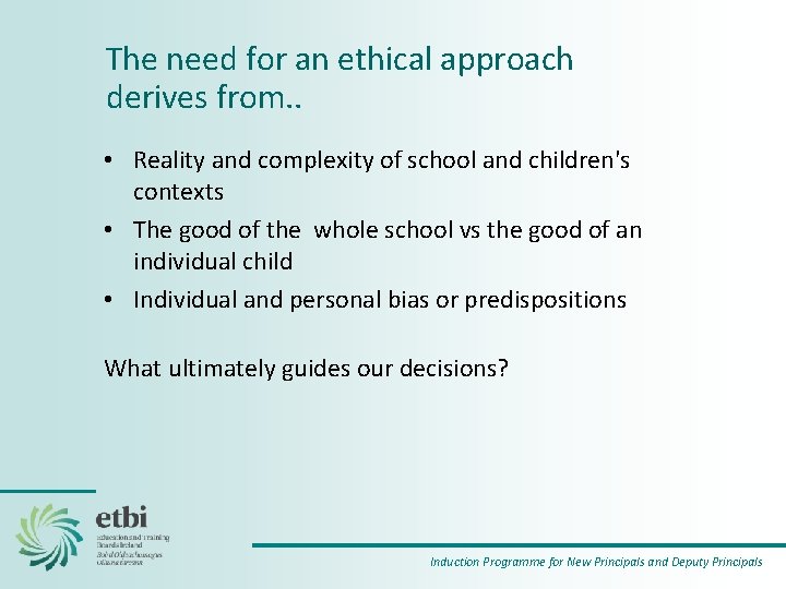 The need for an ethical approach derives from. . • Reality and complexity of