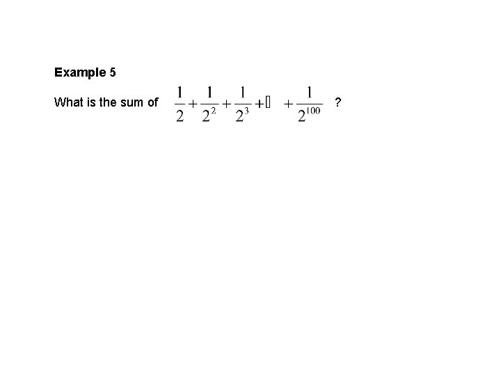 Example 5 What is the sum of ? 
