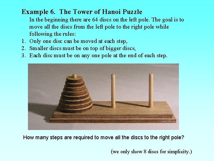 Example 6. The Tower of Hanoi Puzzle In the beginning there are 64 discs