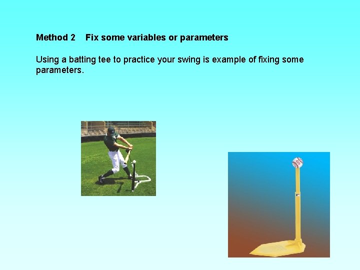 Method 2 Fix some variables or parameters Using a batting tee to practice your