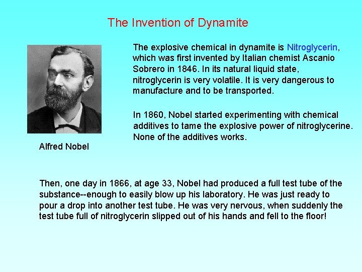 The Invention of Dynamite The explosive chemical in dynamite is Nitroglycerin, which was first