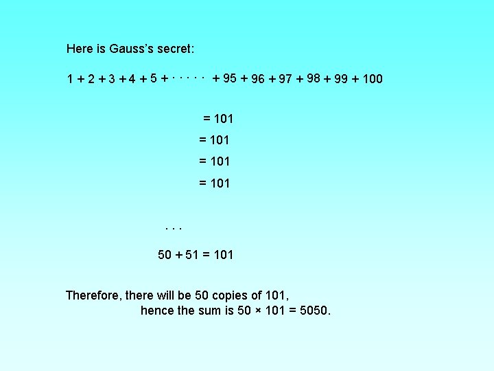 Here is Gauss’s secret: 1 + 2 + 3 + 4 + 5 +