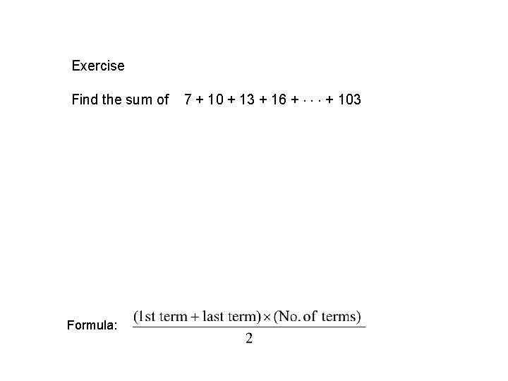 Exercise Find the sum of Formula: 7 + 10 + 13 + 16 +