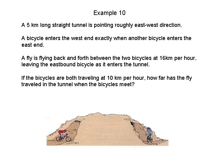 Example 10 A 5 km long straight tunnel is pointing roughly east-west direction. A