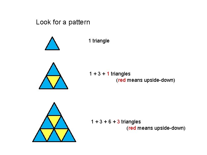 Look for a pattern 1 triangle 1 + 3 + 1 triangles (red means