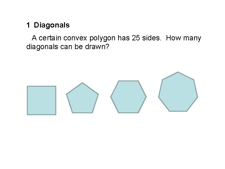 1 Diagonals A certain convex polygon has 25 sides. How many diagonals can be