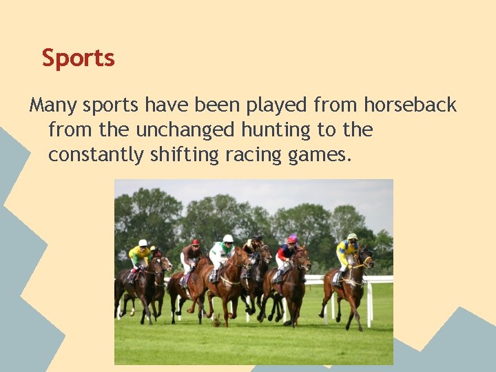 Sports Many sports have been played from horseback from the unchanged hunting to the