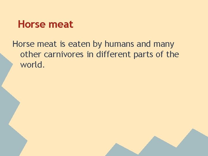 Horse meat is eaten by humans and many other carnivores in different parts of