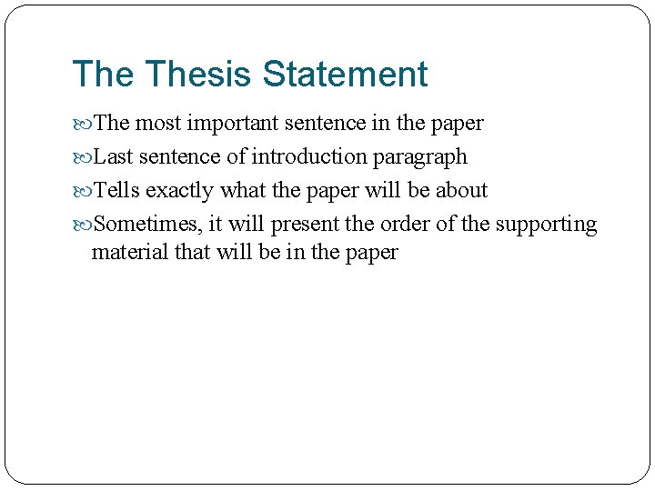 The Thesis Statement The most important sentence in the paper Last sentence of introduction
