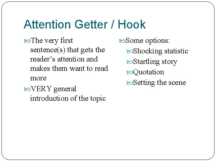 Attention Getter / Hook The very first sentence(s) that gets the reader’s attention and
