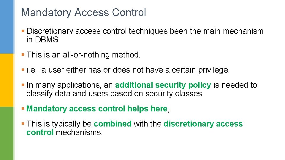 Mandatory Access Control § Discretionary access control techniques been the main mechanism in DBMS Mandatory Access Control § Discretionary access control techniques been the main mechanism in DBMS