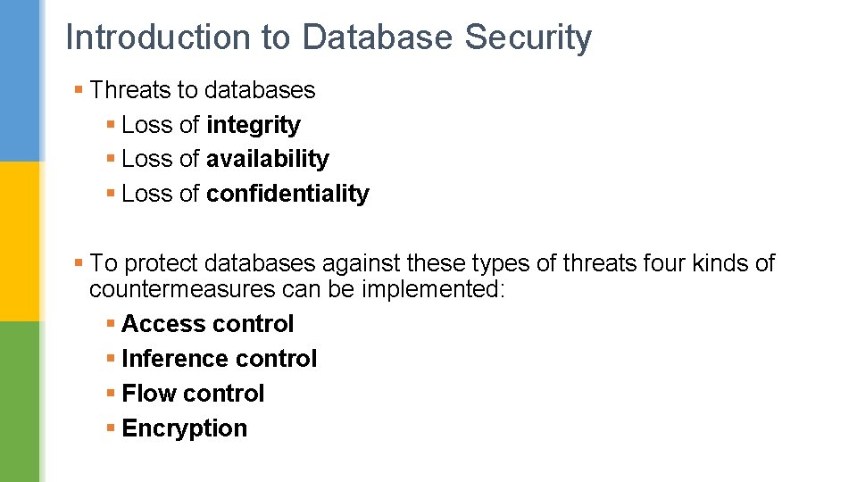 Introduction to Database Security § Threats to databases § Loss of integrity § Loss Introduction to Database Security § Threats to databases § Loss of integrity § Loss