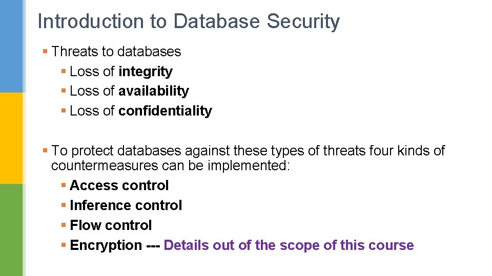 Introduction to Database Security § Threats to databases § Loss of integrity § Loss Introduction to Database Security § Threats to databases § Loss of integrity § Loss