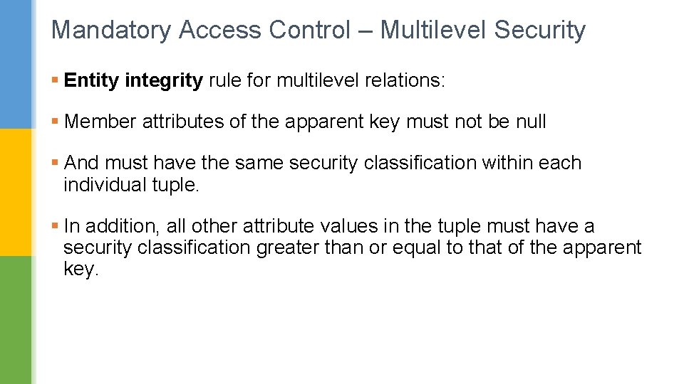 Mandatory Access Control – Multilevel Security § Entity integrity rule for multilevel relations: § Mandatory Access Control – Multilevel Security § Entity integrity rule for multilevel relations: §