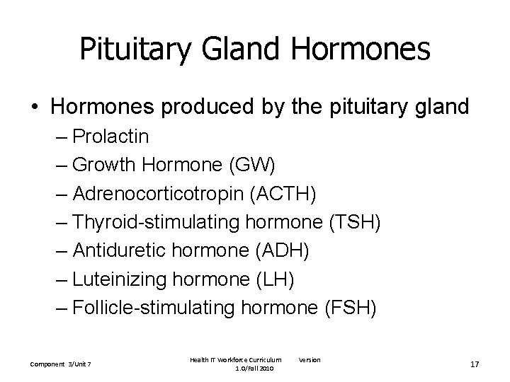 Pituitary Gland Hormones • Hormones produced by the pituitary gland – Prolactin – Growth