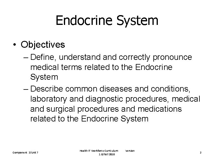 Endocrine System • Objectives – Define, understand correctly pronounce medical terms related to the